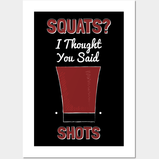 Squats? I Thought You Said Shots Wall Art by Phorase